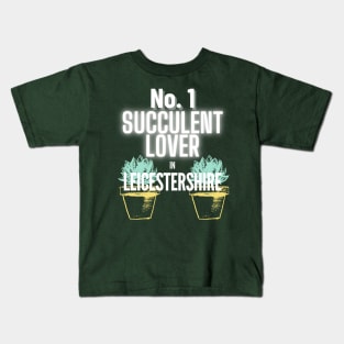 The No.1 Succulent Lover In Leicestershire Kids T-Shirt